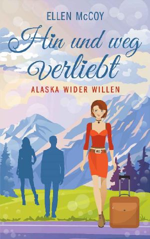 [Alaska wider Willen 03] • Hin und weg verliebt